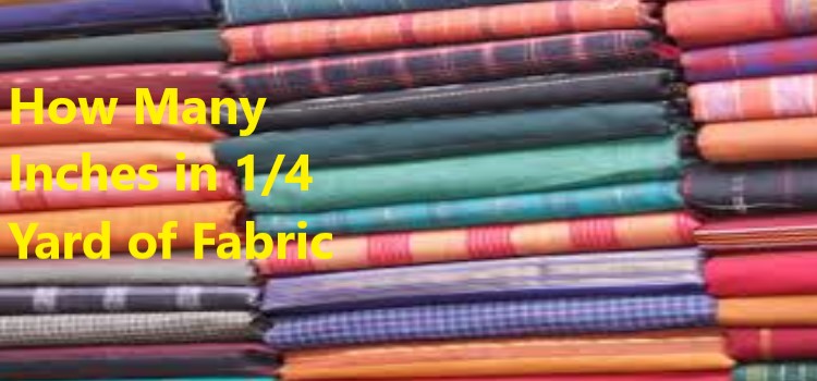 How Much Is a Yard of Fabric? How Big, Wide, Long A to Z