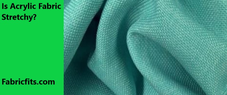 What is Acrylic Fabric? How is Made, Uses, Pros Cons [A to Z]