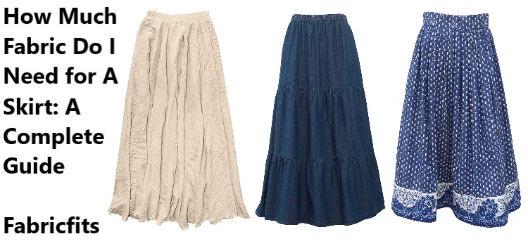 How Much Fabric Do I Need For A Skirt Complete Guide