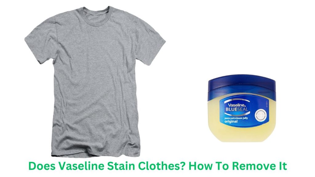 Does Vaseline Stain Clothes