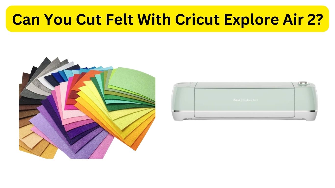 Can You Cut Felt With Cricut Explore Air 2