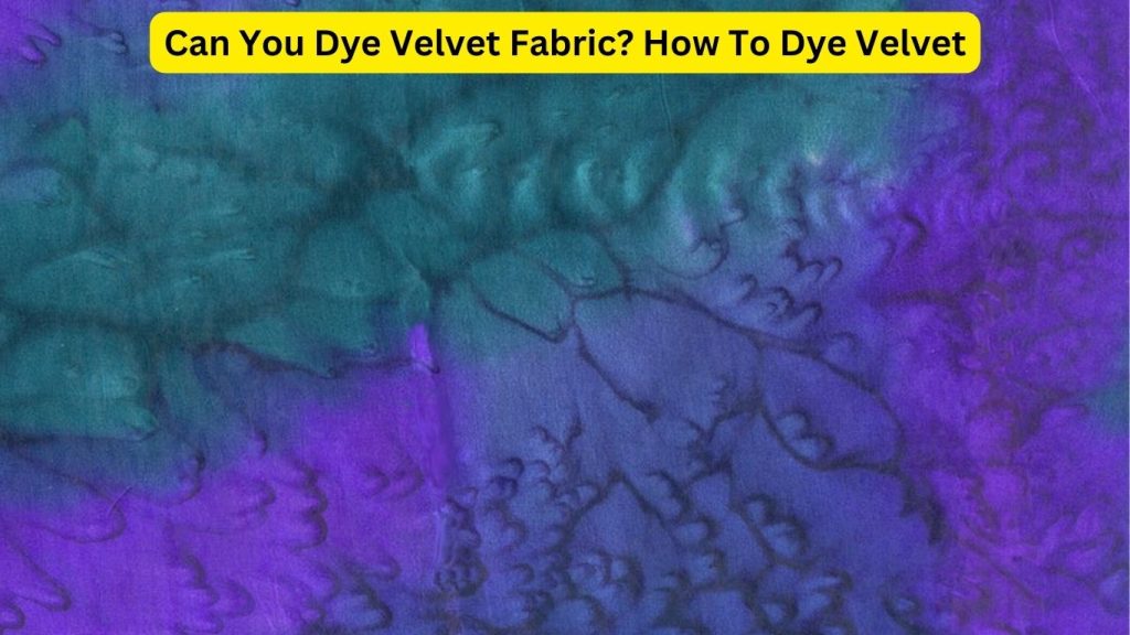 Can You Dye Velvet Fabric? How To Dye Velvet