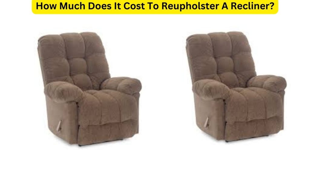 How Much Does It Cost To Reupholster A Recliner