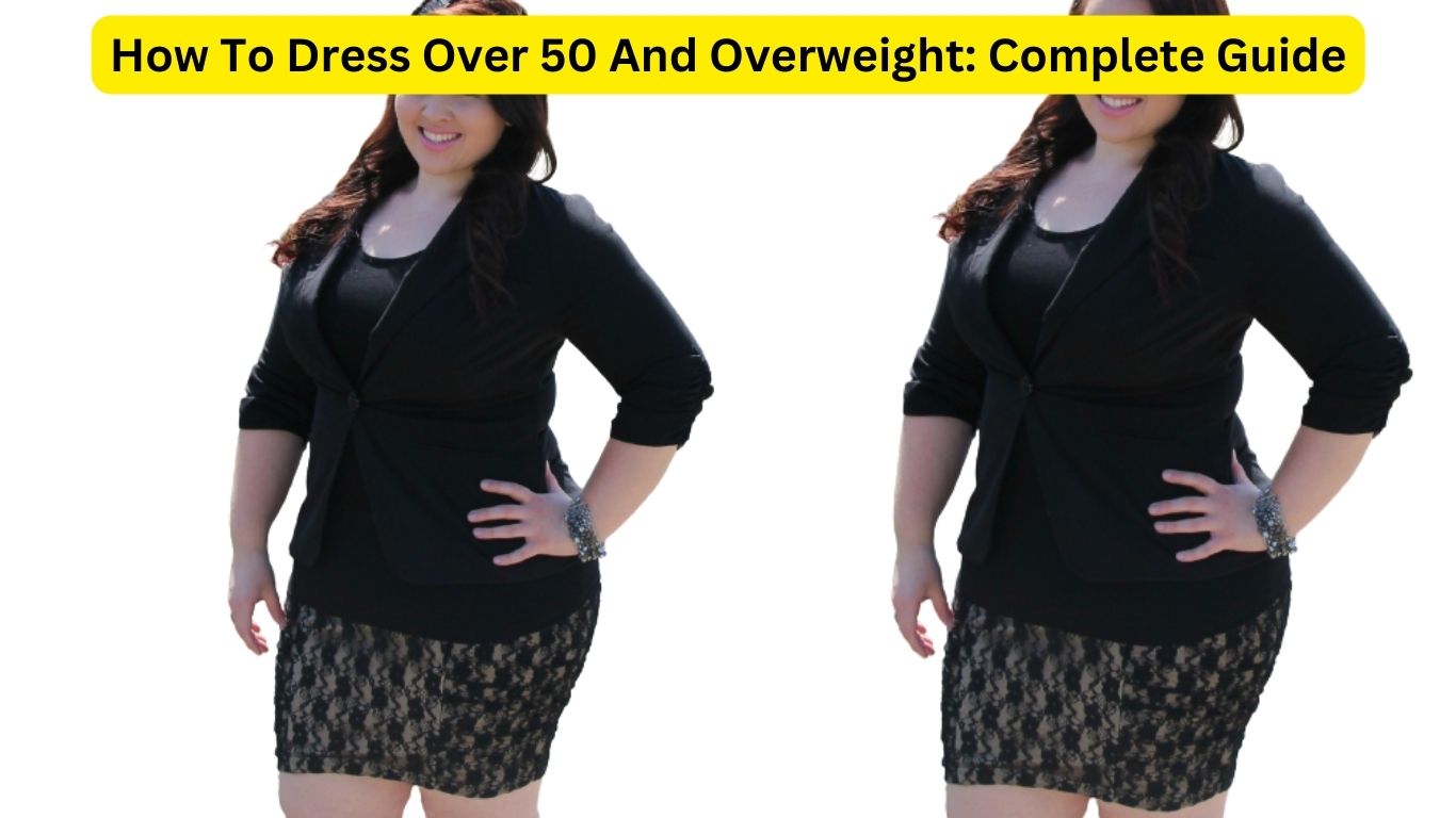 How To Dress Over 50 And Overweight