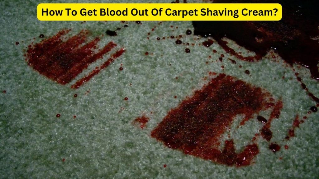 How To Get Blood Out Of Carpet Shaving Cream