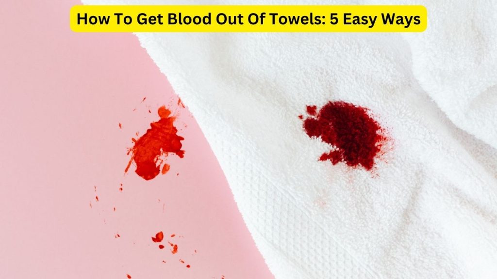 How To Get Blood Out Of Towels