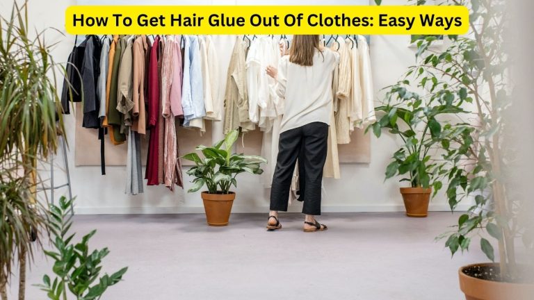 how-to-get-hair-glue-out-of-clothes-easy-ways