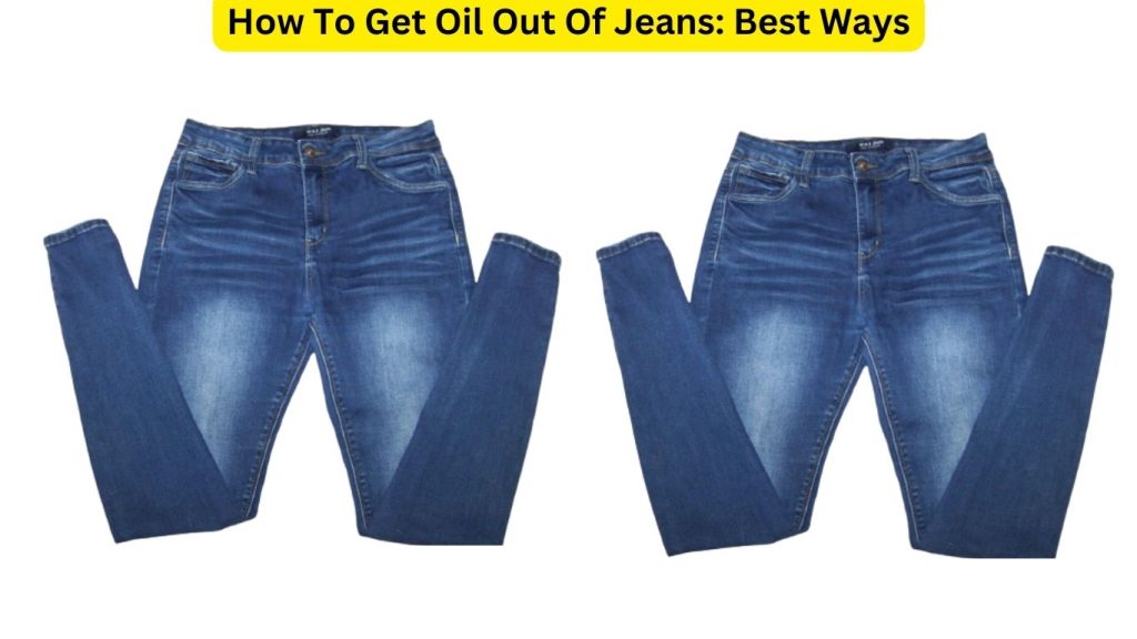 how-to-get-oil-out-of-jeans-4-best-ways