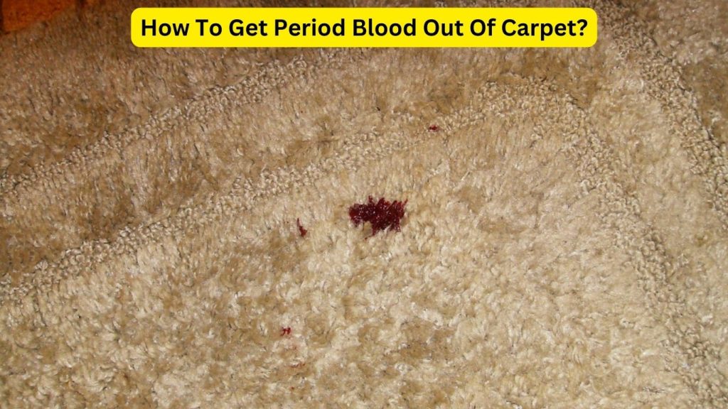 How To Get Period Blood Out Of Carpet