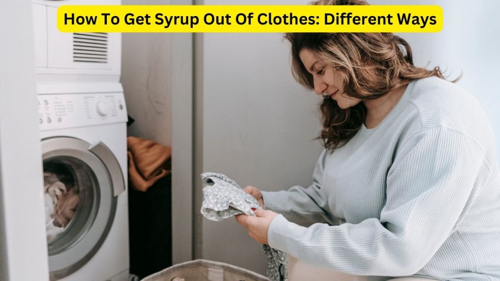 How To Get Syrup Out Of Clothes