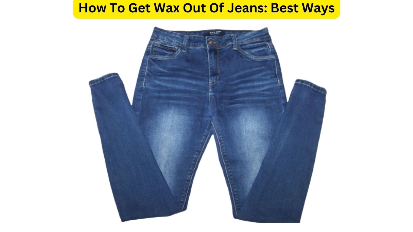 How To Get Wax Out Of Jeans