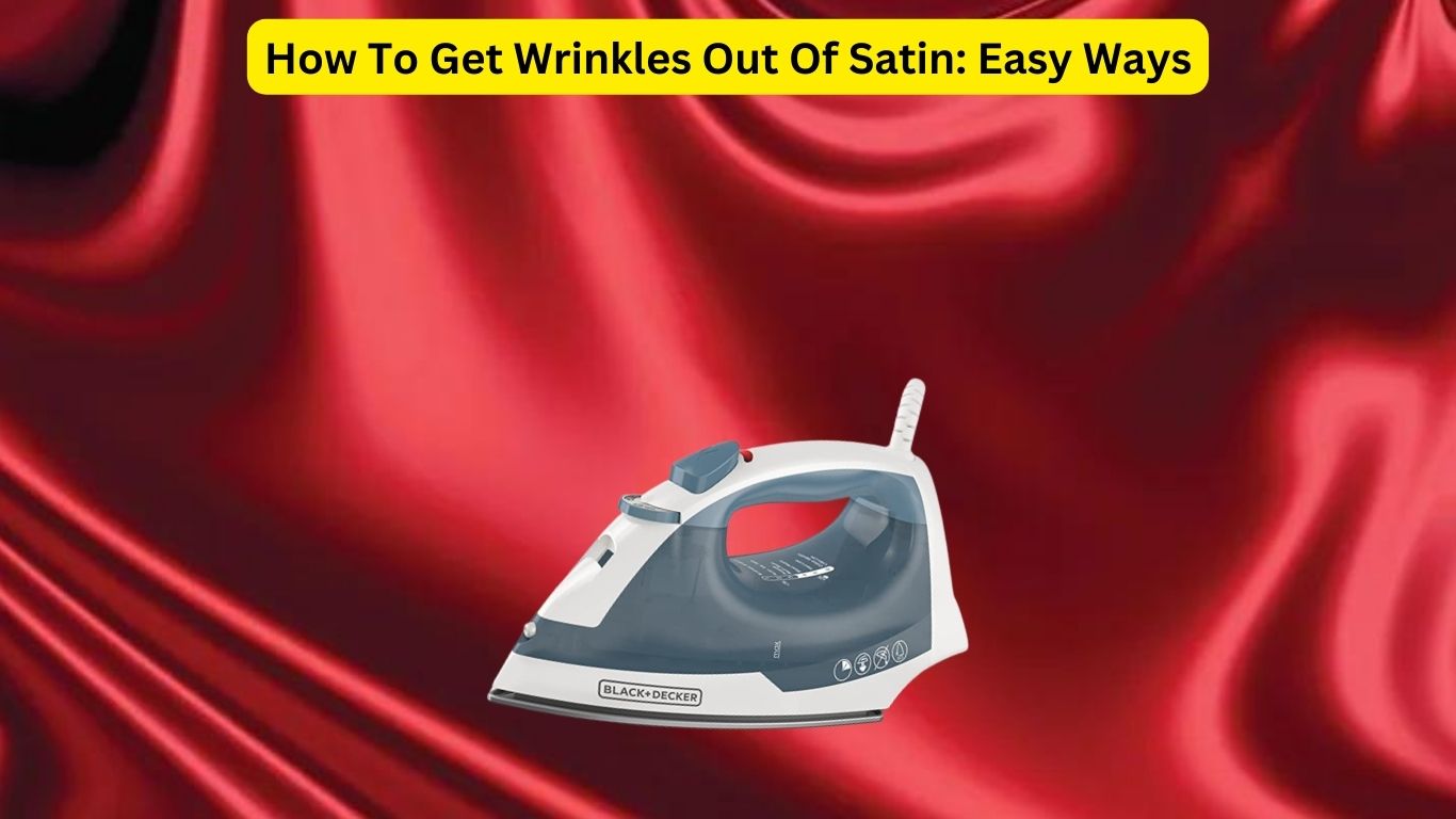 How To Get Wrinkles Out Of Satin: Easy Ways