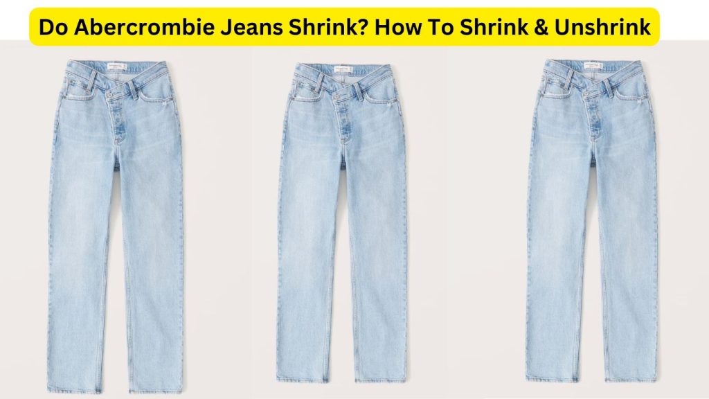 Do Abercrombie Jeans Shrink