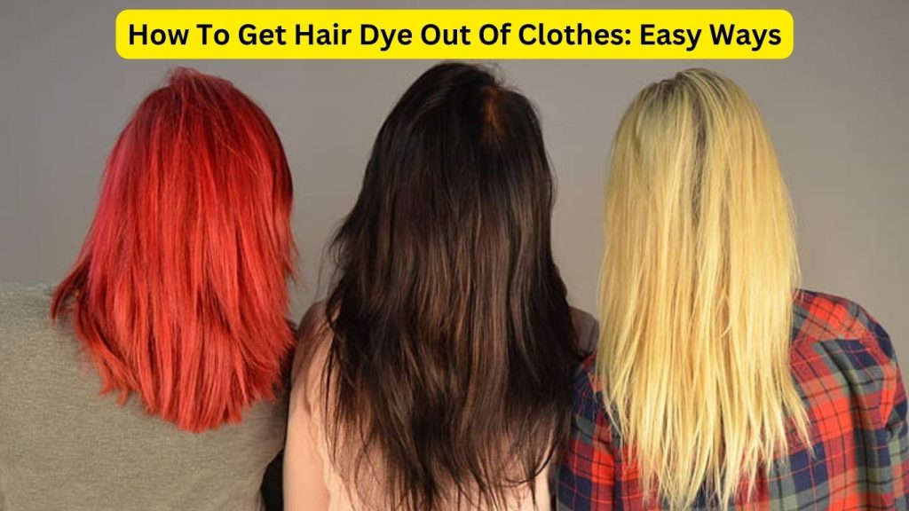 How To Get Hair Dye Out Of Clothes