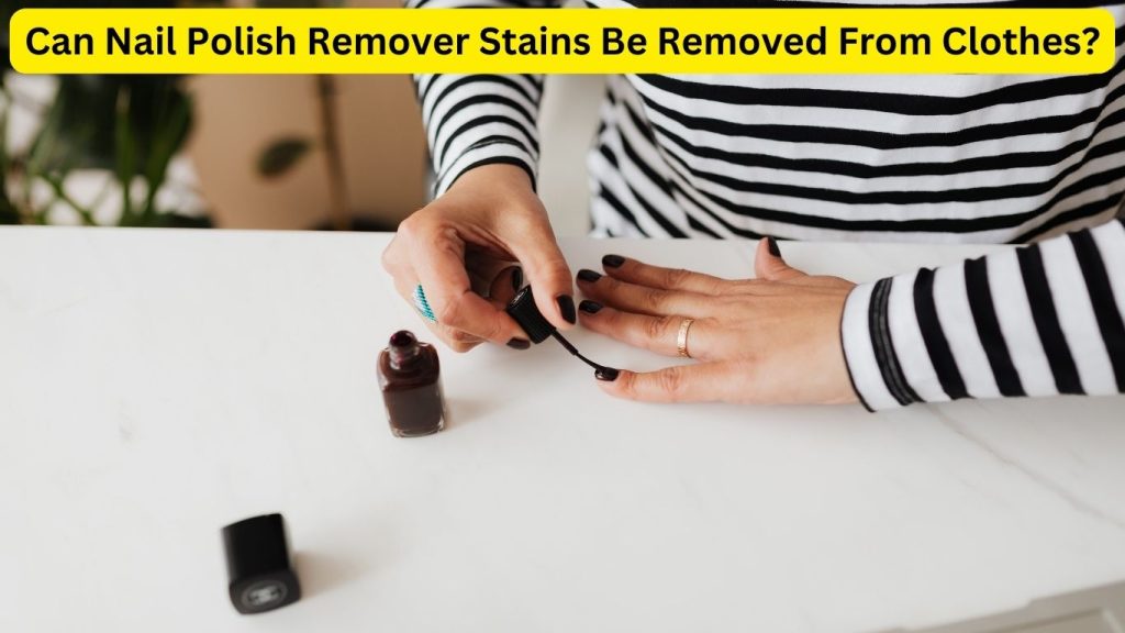 Can Nail Polish Remover Stains Be Removed From Clothes