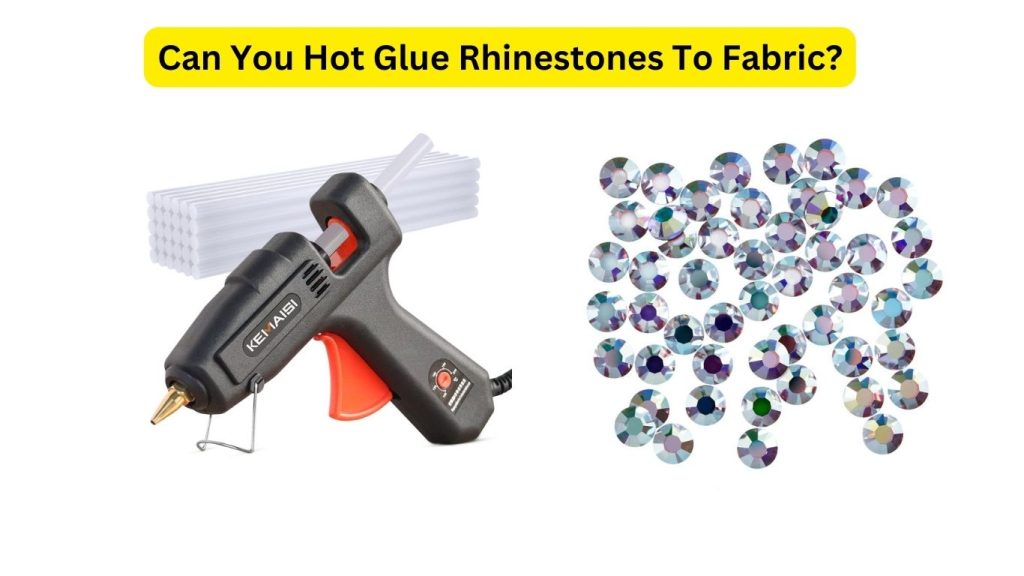 Can You Hot Glue Rhinestones To Fabric