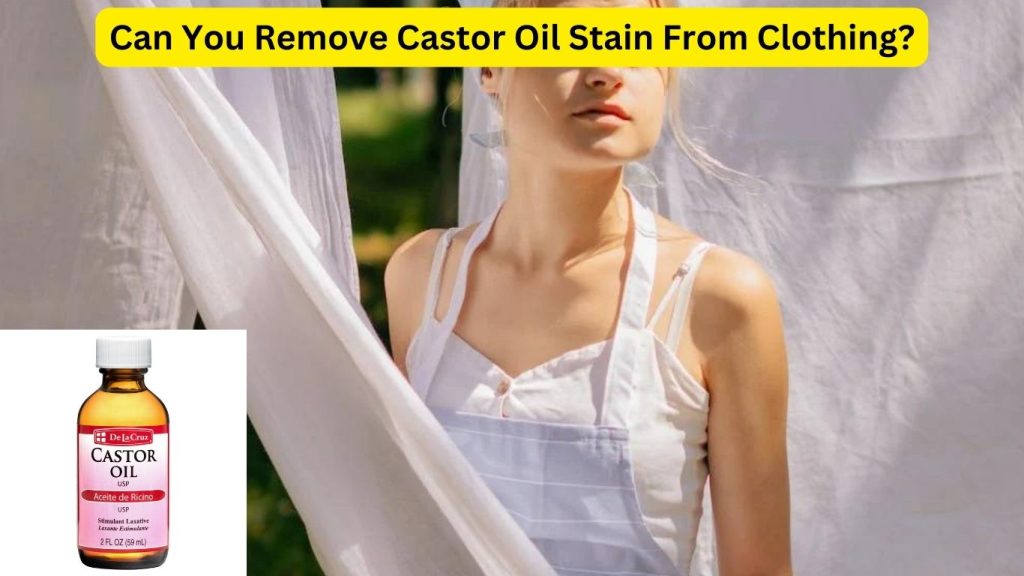 Can You Remove Castor Oil Stain From Clothing