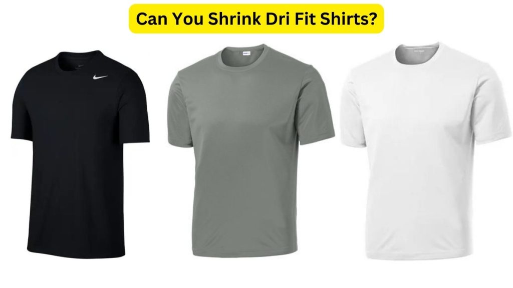 Can You Shrink Dri Fit Shirts