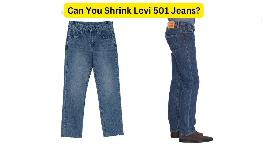 Can You Shrink Levi 501 Jeans