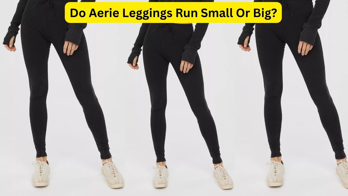 Do Aerie Leggings Run Small