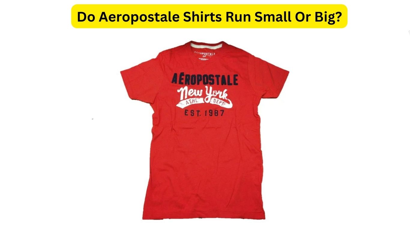 Do Aeropostale Shirts Run Small