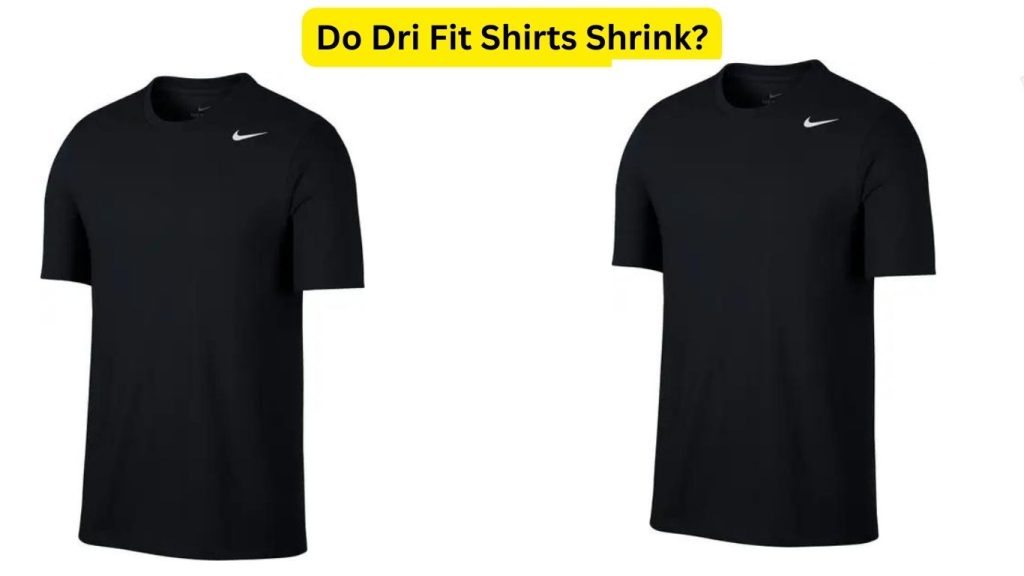 Do Dri Fit Shirts Shrink