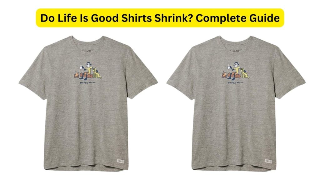 Do Life Is Good Shirts Shrink