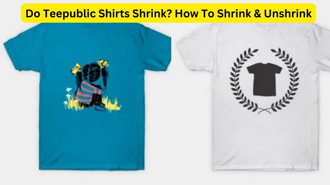 Do Teepublic Shirts Shrink