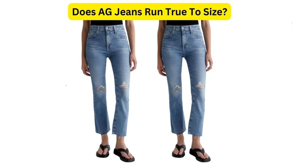 Does AG Jeans Run True To Size