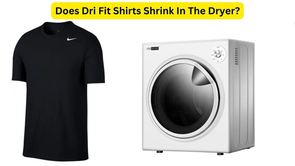 Does Dri Fit Shirts Shrink In The Dryer