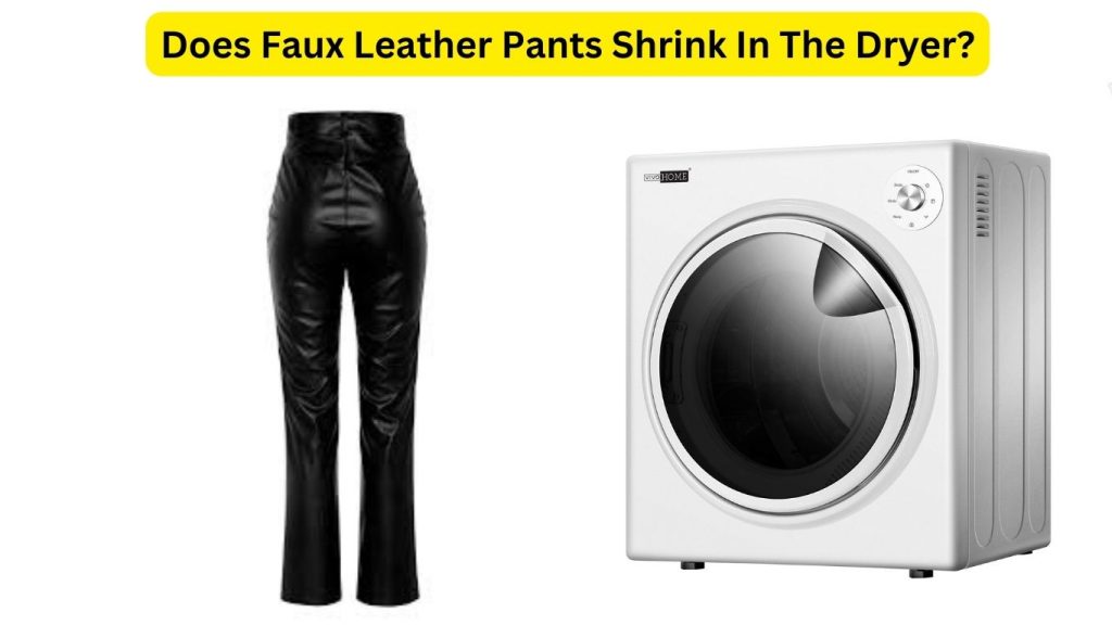 Does Faux Leather Pants Shrink In The Dryer