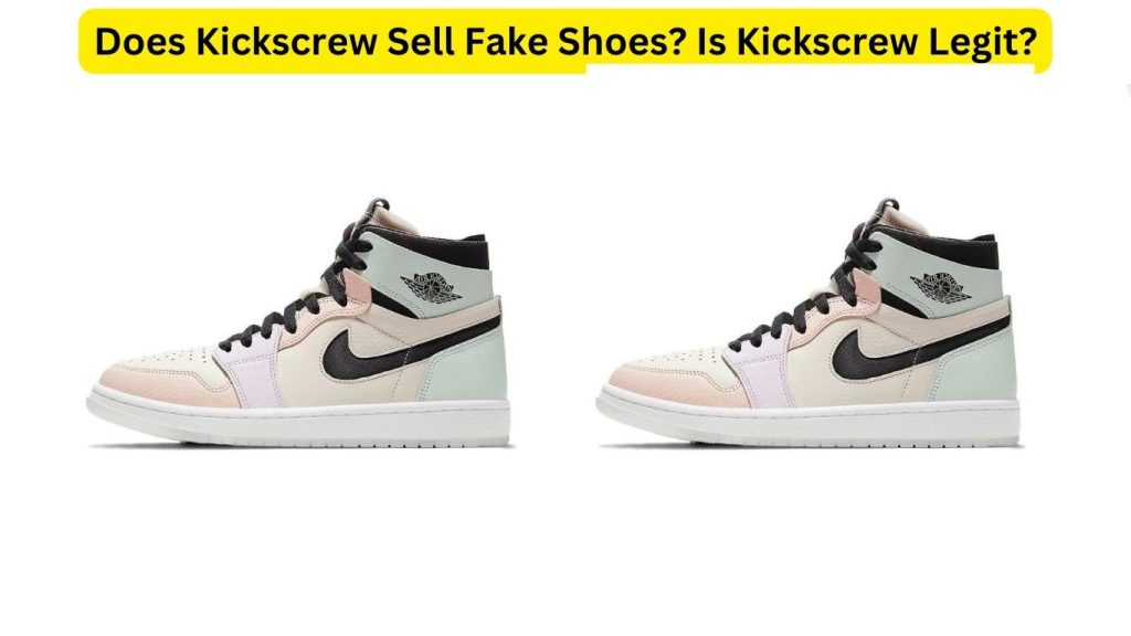 does-kickscrew-sell-fake-shoes-is-kickscrew-legit