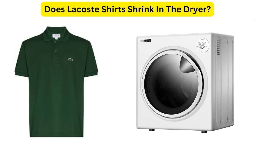 Does Lacoste Shirts Shrink In The Dryer