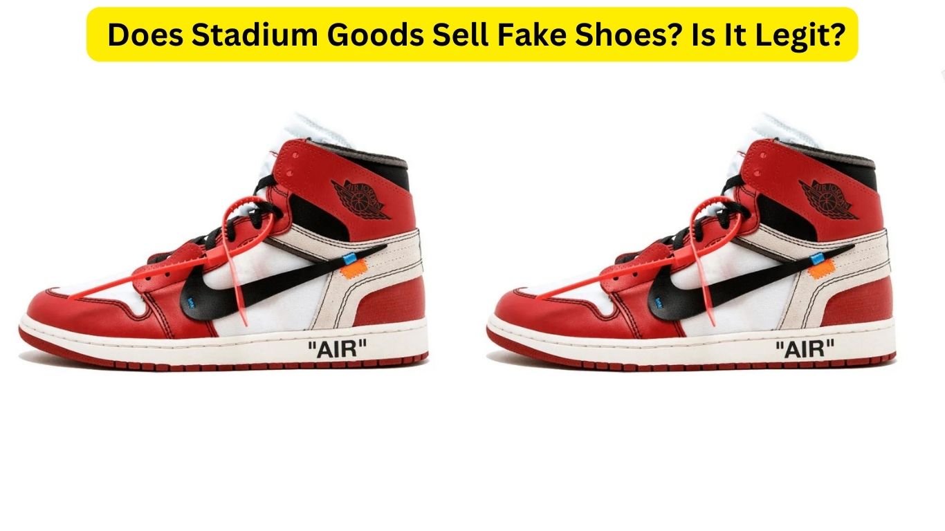 Does Stadium Goods Sell Fake Shoes