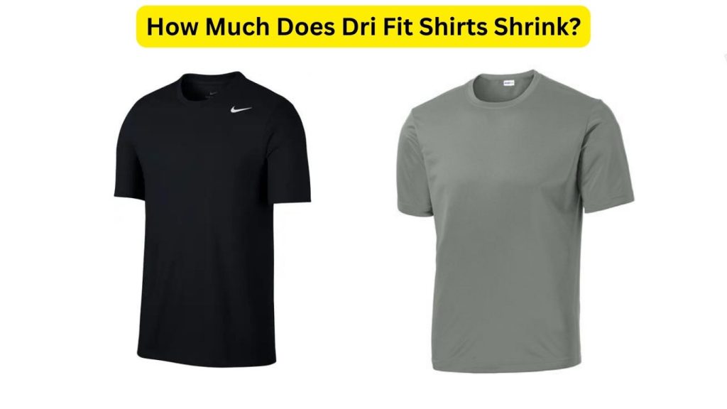 How Much Does Dri Fit Shirts Shrink