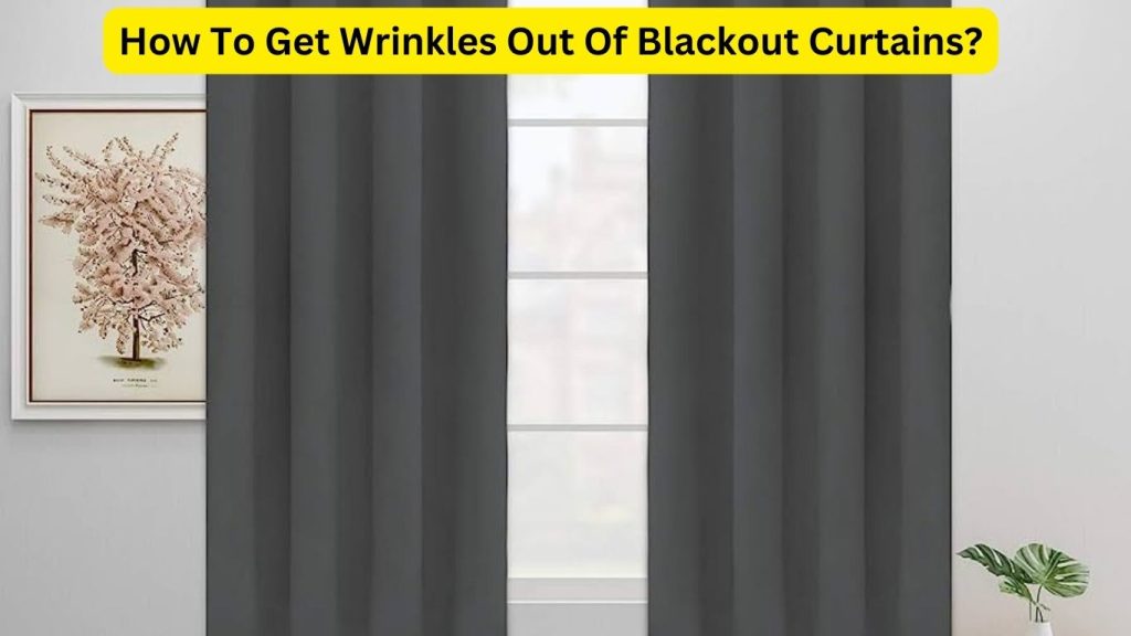 How To Get Wrinkles Out Of Blackout Curtains