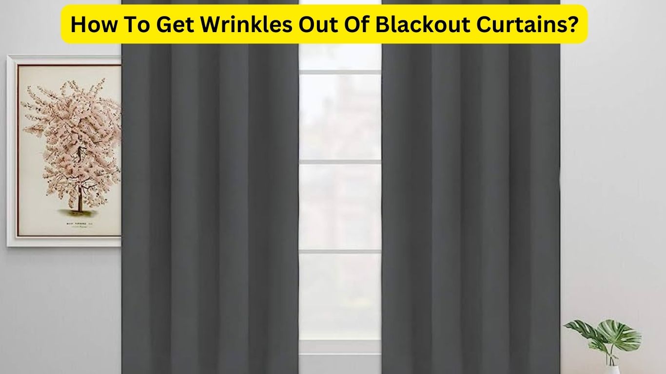 How To Get Wrinkles Out Of Blackout Curtains?