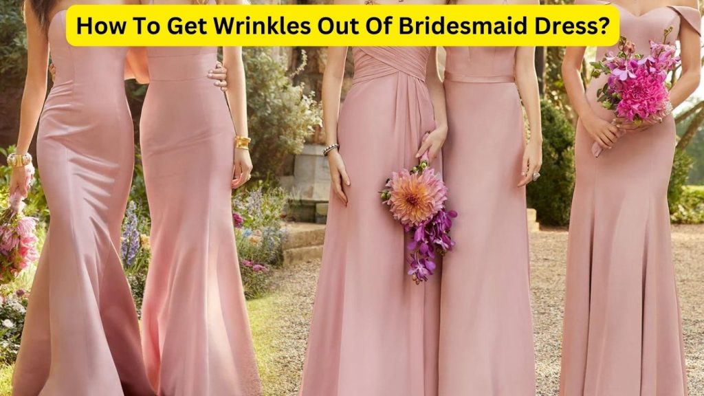 How To Get Wrinkles Out Of Bridesmaid Dress