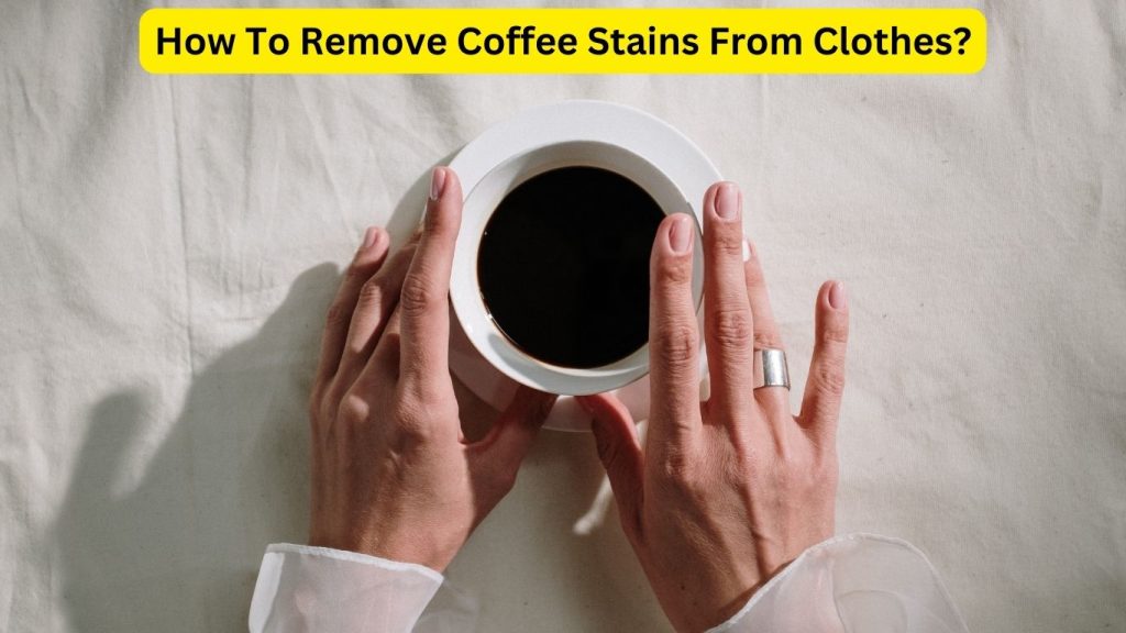 How To Remove Coffee Stains From Clothes