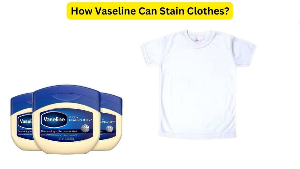 How Vaseline Can Stain Clothes