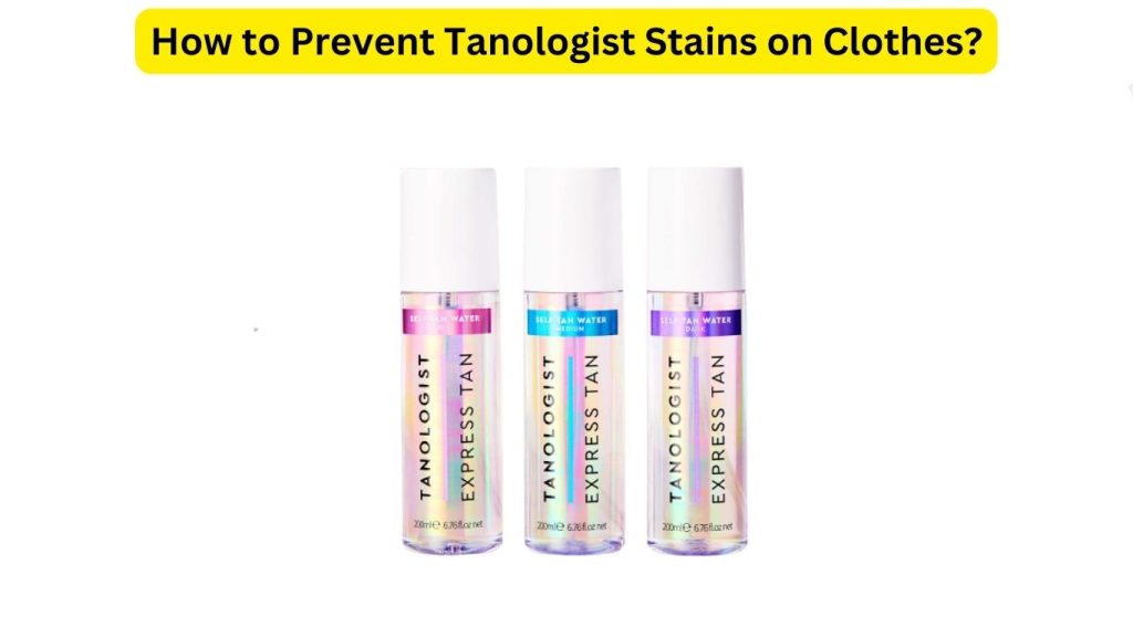 How to Prevent Tanologist Stains on Clothes