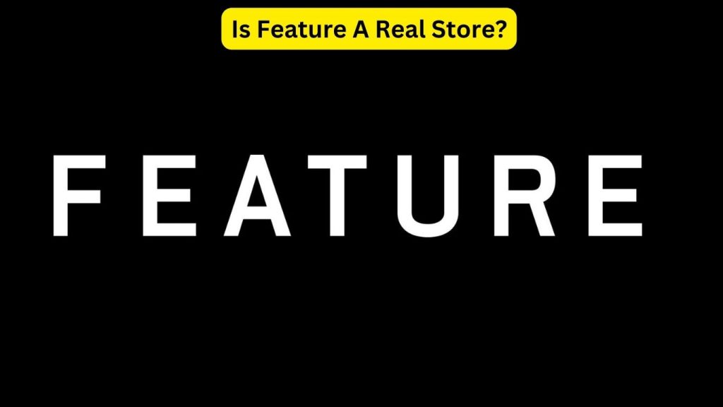 Is Feature A Real Store