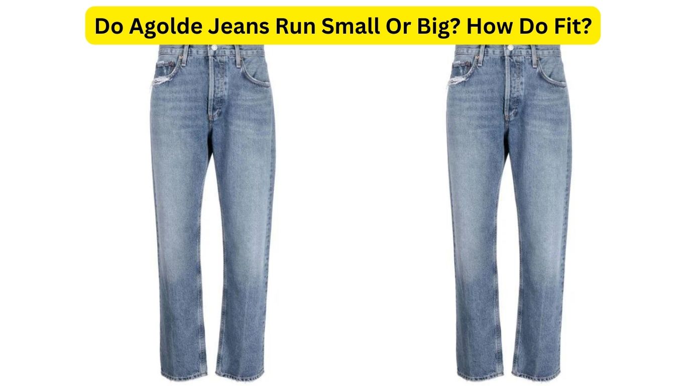 Do Agolde Jeans Run Small