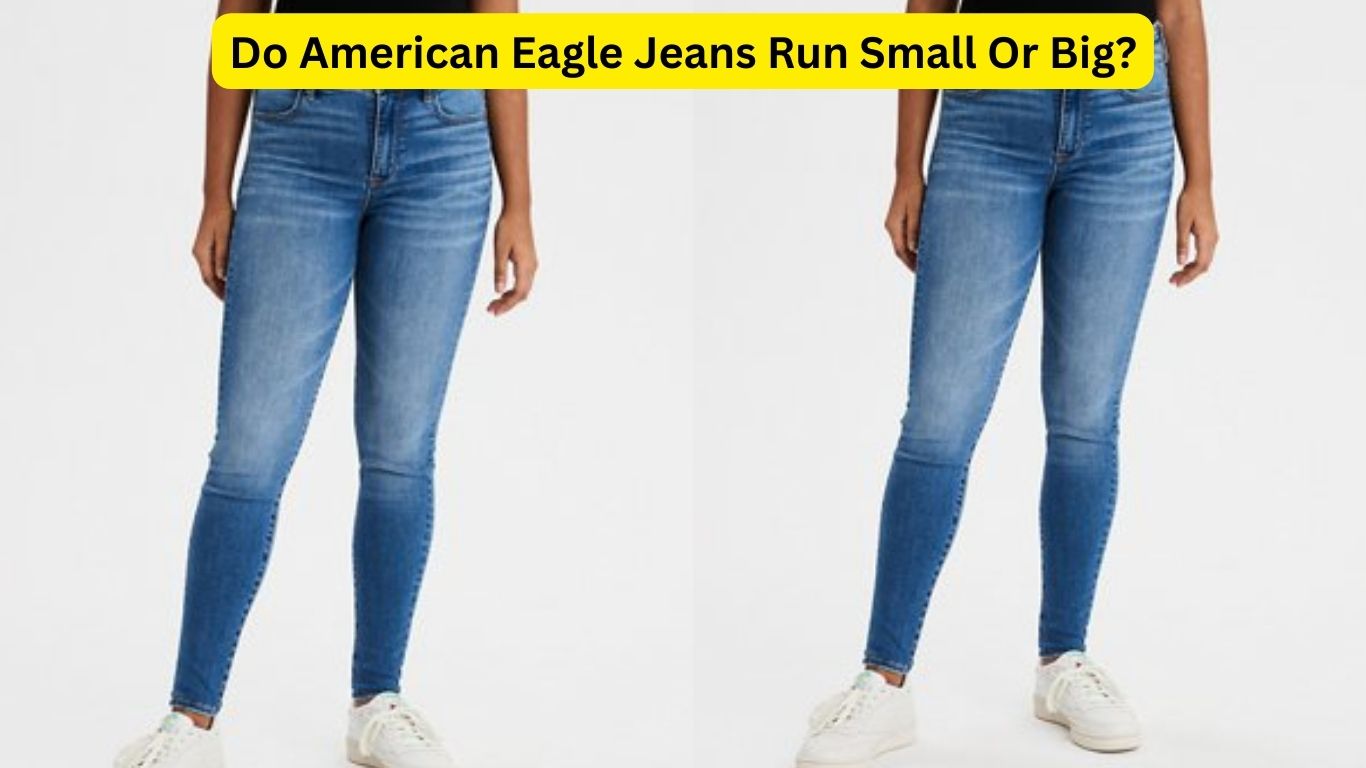 Do American Eagle Jeans Run Small