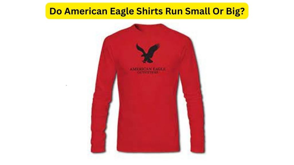 Do American Eagle Shirts Run Small