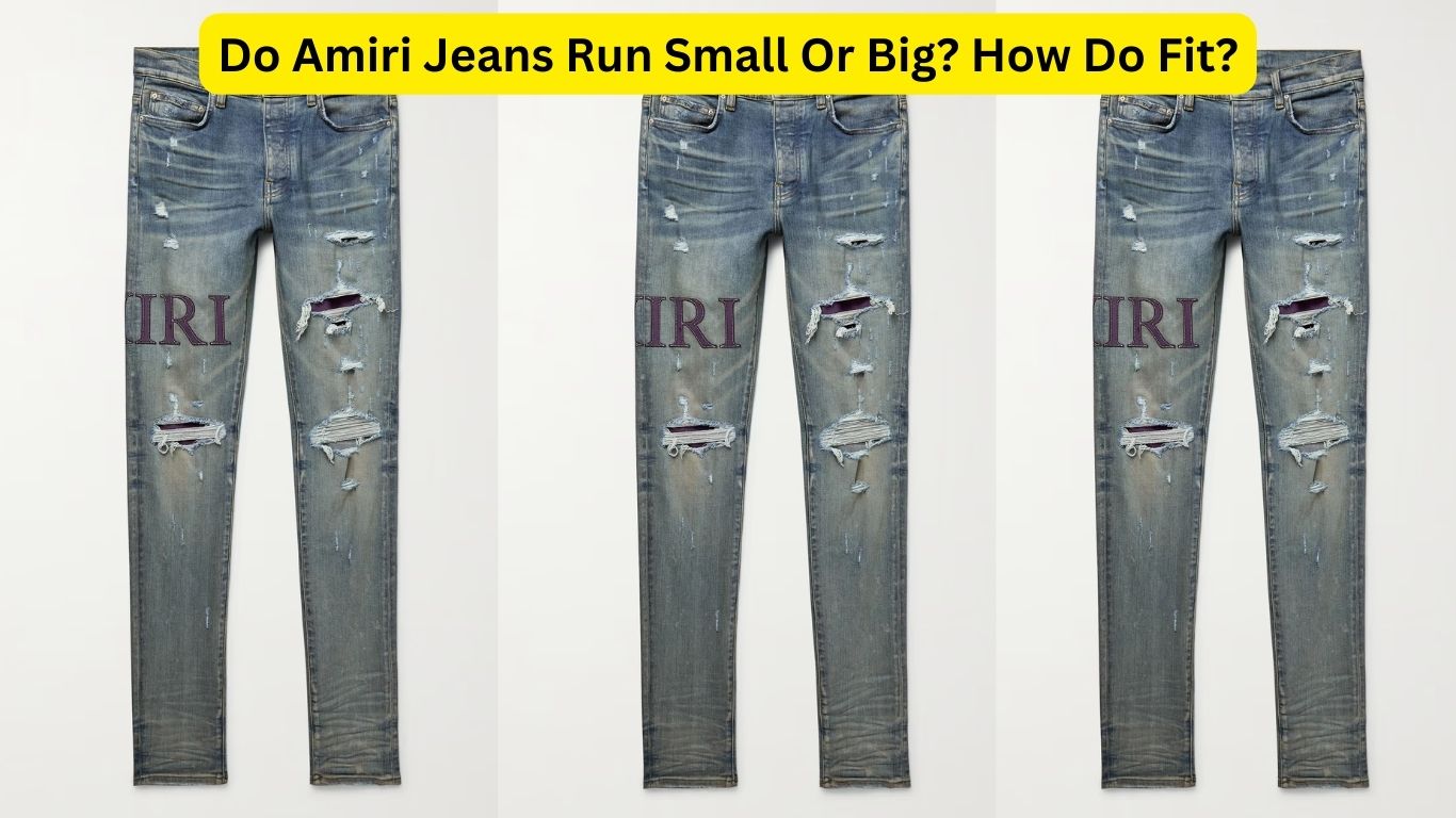 Do Amiri Jeans Run Small