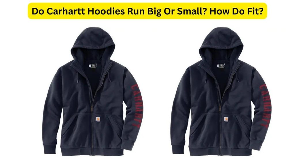 Do Carhartt Hoodies Run Big