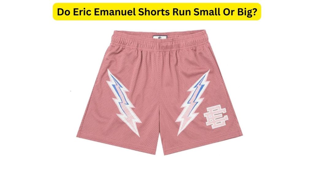 Do Eric Emanuel Shorts Run Small