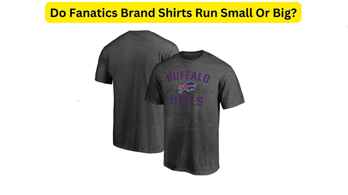 Do Fanatics Brand Shirts Run Small