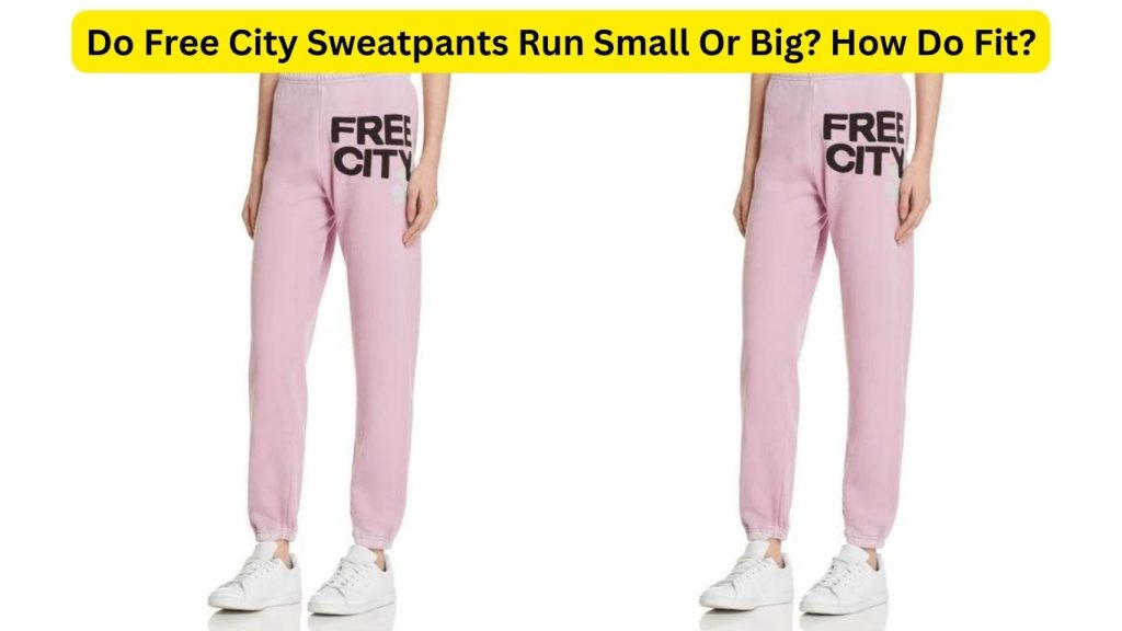 Do Free City Sweatpants Run Small